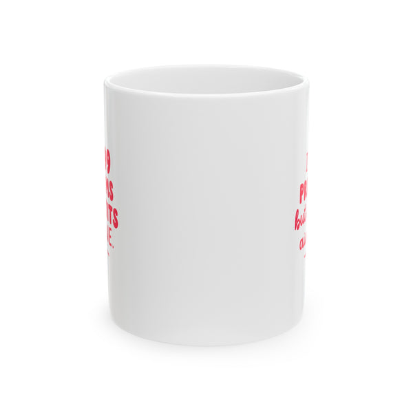 I Got 99 Problems Ceramic Mug, 11oz