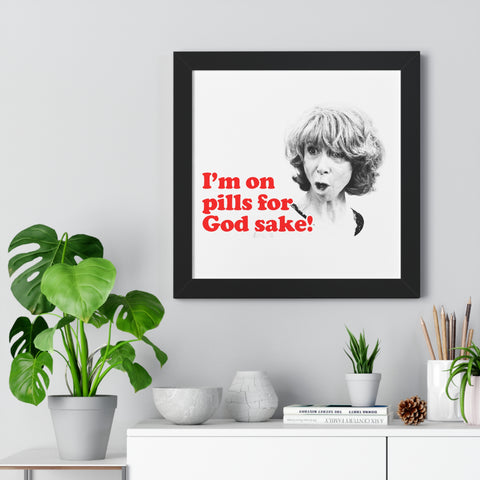 I am On Pills For God Sake Framed Poster