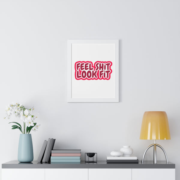 Feel Sh!t Look Fit Framed Poster