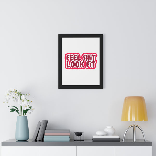 Feel Sh!t Look Fit Framed Poster