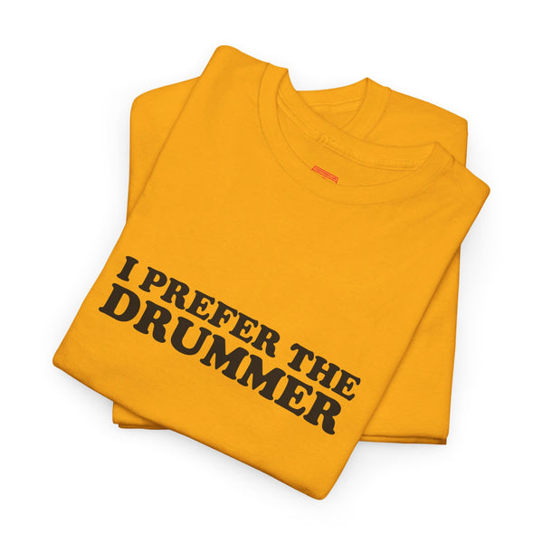 I Prefer The Drummer band  Tee