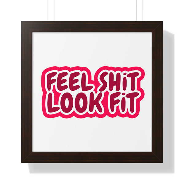 Feel Sh!t Look Fit Framed Poster