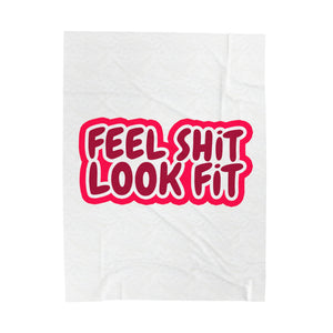 Feel Sh!T Look Fit Velveteen Plush Blanket