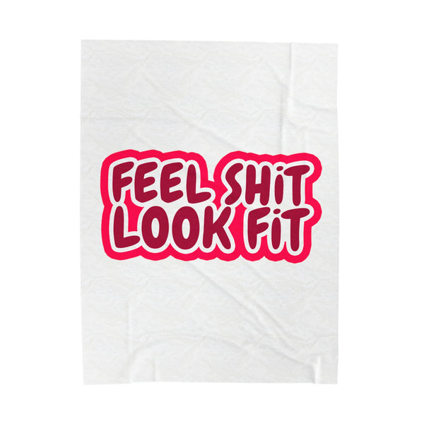 Feel Sh!t Look Fit Velveteen Plush Blanket