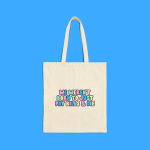 “We Weren’t Just Born to Pay Bills and Die” Cotton Canvas Tote Bag