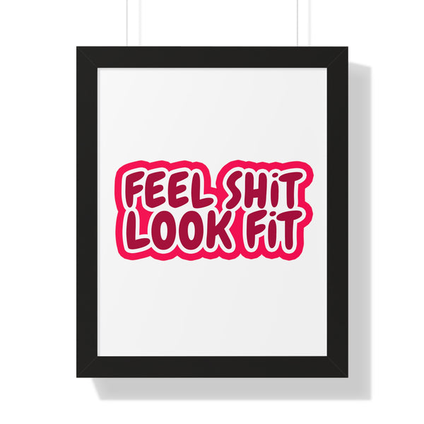 Feel Sh!t Look Fit Framed Poster