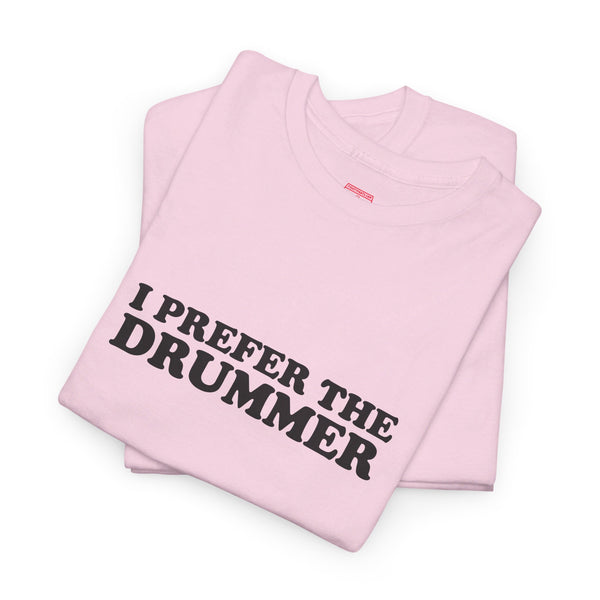 I Prefer The Drummer band  Tee