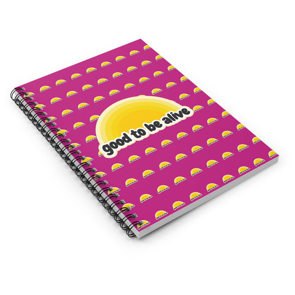 Spiral Notebook - Good to be Alive Journal