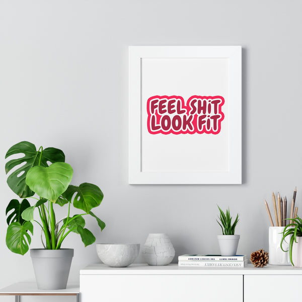 Feel Sh!t Look Fit Framed Poster