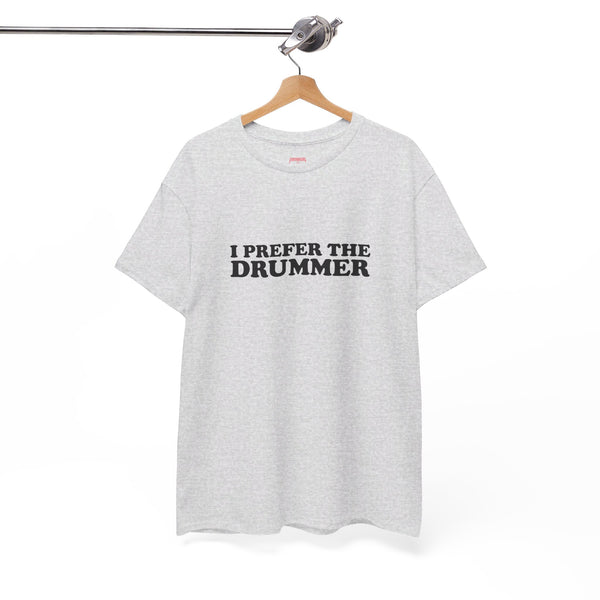 I Prefer The Drummer band  Tee