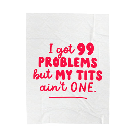 I Got 99 Problems Velveteen Plush Blanket