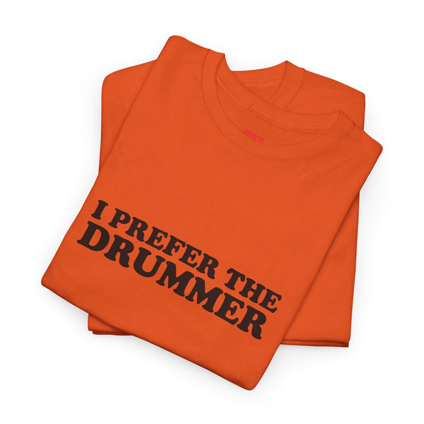 I Prefer The Drummer band  Tee