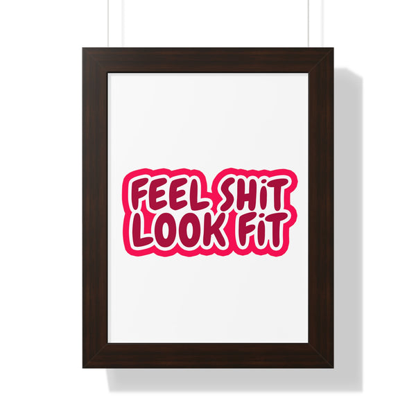 Feel Sh!t Look Fit Framed Poster