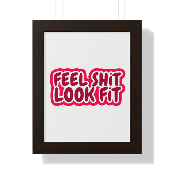 Feel Sh!t Look Fit Framed Poster