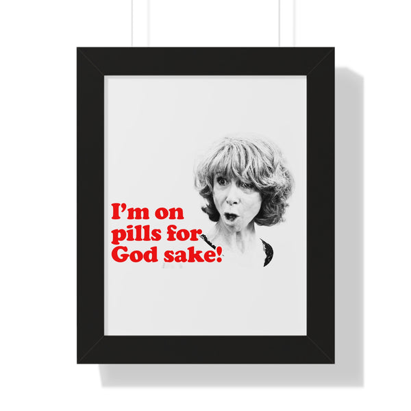 I am On Pills For God Sake Framed Poster