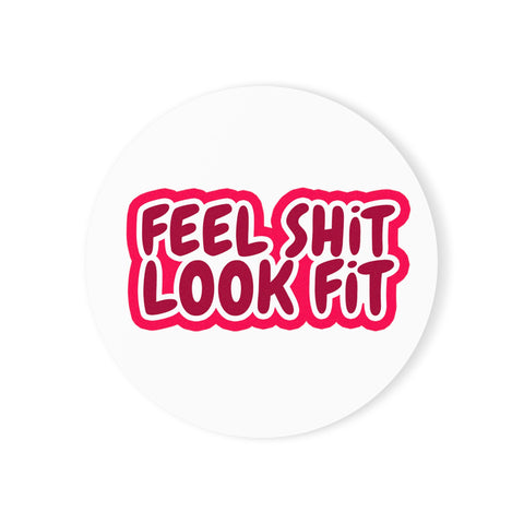 Feel Sh!t Look Fit Cork Back Coaster