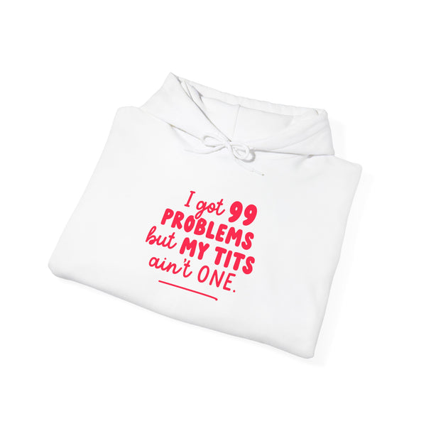 I Got 99 Problems Hoodie