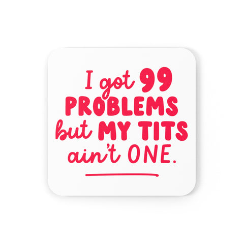 I Got 99 Problems Cork Back Coaster