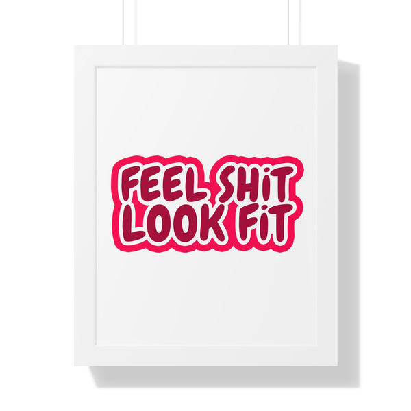 Feel Sh!t Look Fit Framed Poster