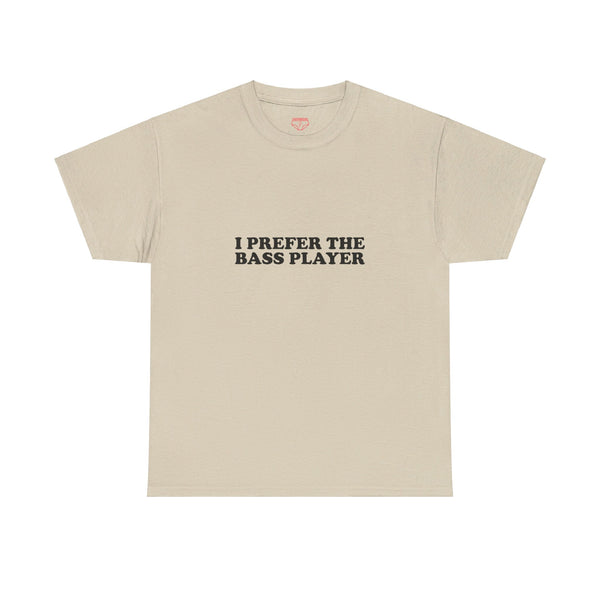 I Prefer The Bass Player Cotton Tee