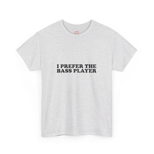 I Prefer The Bass Player Cotton Tee