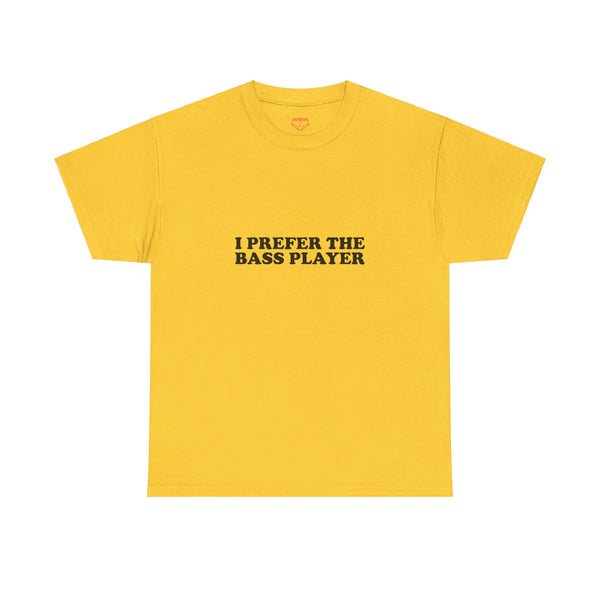 I Prefer The Bass Player Cotton Tee