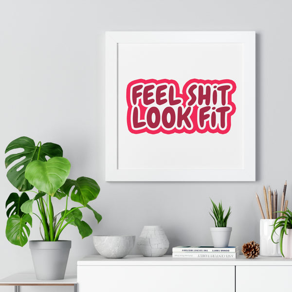 Feel Sh!t Look Fit Framed Poster