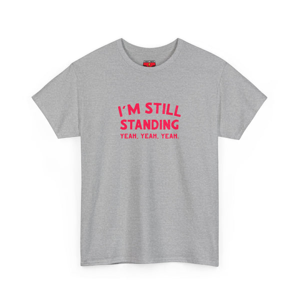 I'm Still Standing Tee - Unisex Heavy Cotton