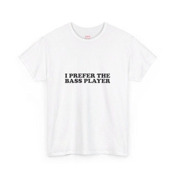 I Prefer The Bass Player Cotton Tee