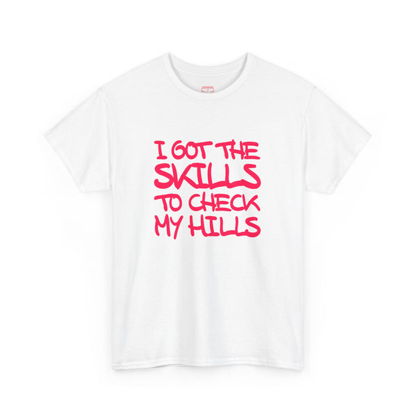 Skills To Check My Hills t-shirt