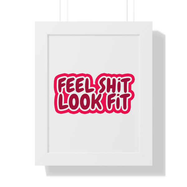 Feel Sh!t Look Fit Framed Poster