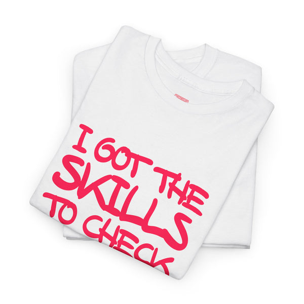 Skills To Check My Hills t-shirt