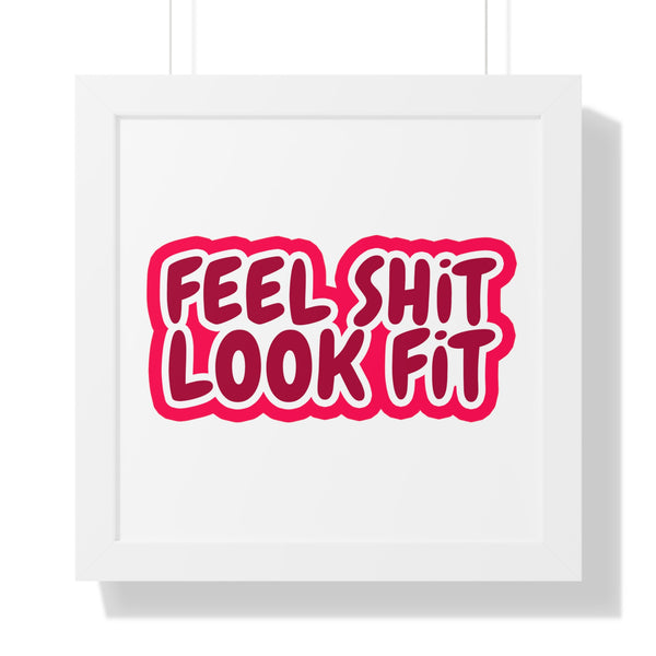 Feel Sh!t Look Fit Framed Poster