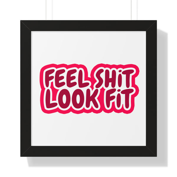 Feel Sh!t Look Fit Framed Poster