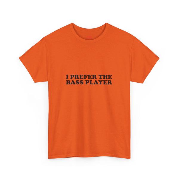 I Prefer The Bass Player Cotton Tee