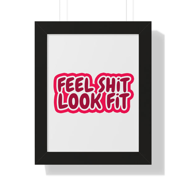 Feel Sh!t Look Fit Framed Poster