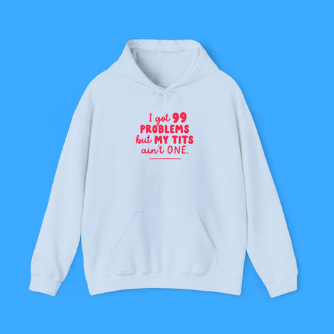 I Got 99 Problems Hoodie