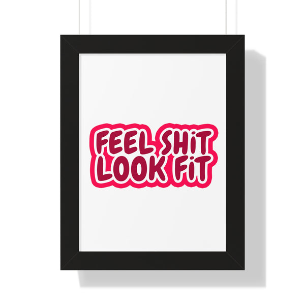 Feel Sh!t Look Fit Framed Poster