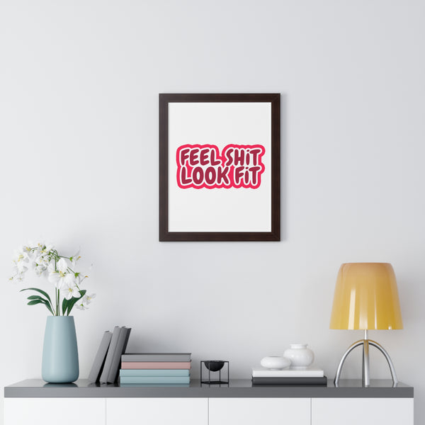 Feel Sh!t Look Fit Framed Poster