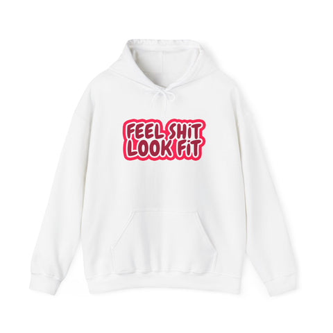 Feel Sh!t Look Fit Hoodie