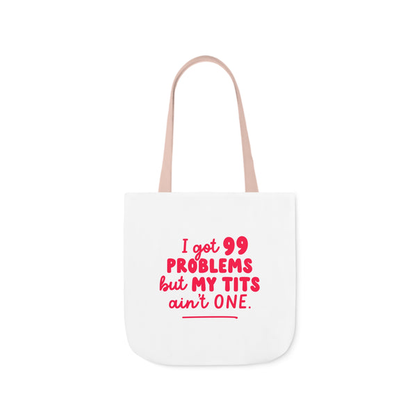 ” I Got 99 Problems But My Tits Ain’t One” Tote Bag