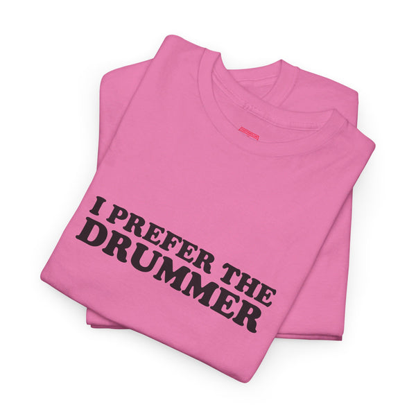 I Prefer The Drummer band  Tee