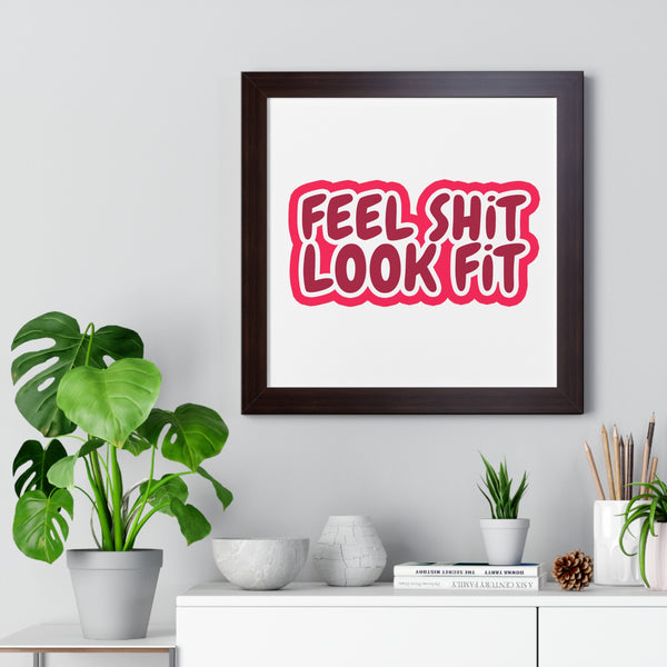 Feel Sh!t Look Fit Framed Poster