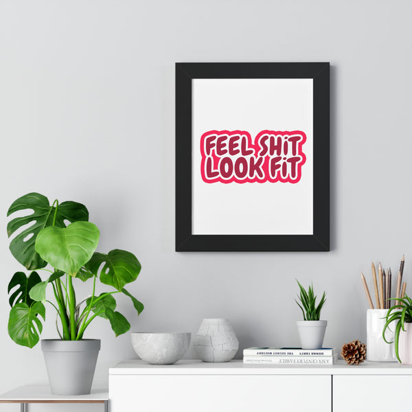 Feel Sh!t Look Fit Framed Poster