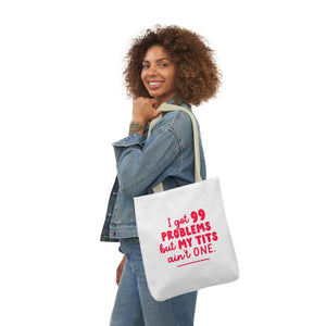 ” I Got 99 Problems But My Tits Ain’t One” Tote Bag