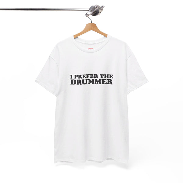 I Prefer The Drummer band  Tee