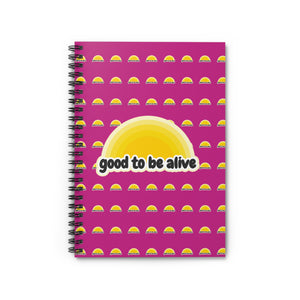 Spiral Notebook - Good To Be Alive Journal