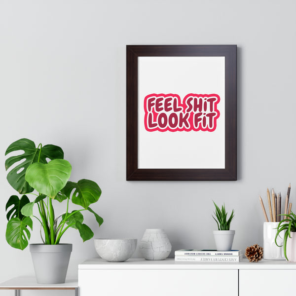 Feel Sh!t Look Fit Framed Poster