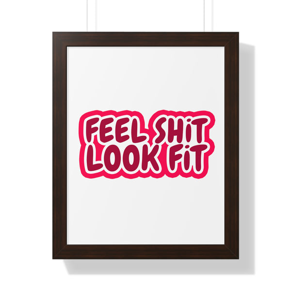 Feel Sh!t Look Fit Framed Poster