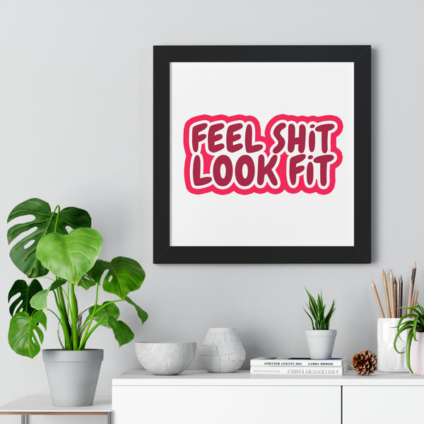 Feel Sh!t Look Fit Framed Poster